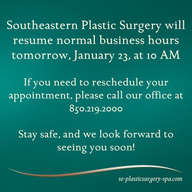 Southeastern Plastic Surgery will resume normal business hours tomorrow, January 23, at 10 AM.

If you need to reschedule your appointment, please call our office at 850.219.2000

Stay safe, and we look forward to seeing you soon!